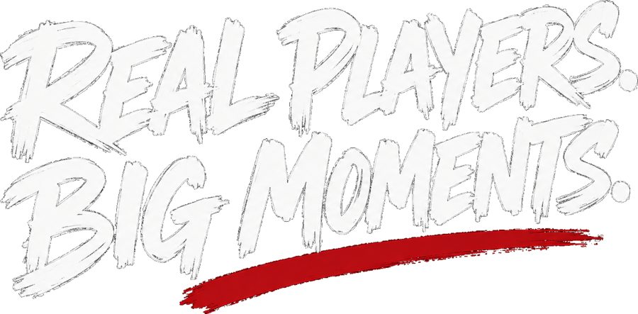 Real players. Big moments.
